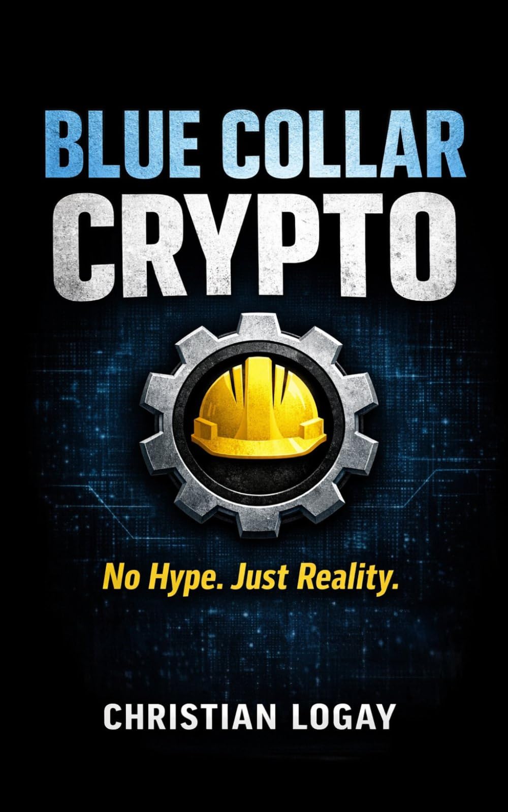 Blue collar Crypto: No Hype. Just Reality.: The Real-World Guide to Bitcoin, XRP, and Digital Money for Everyday Investors