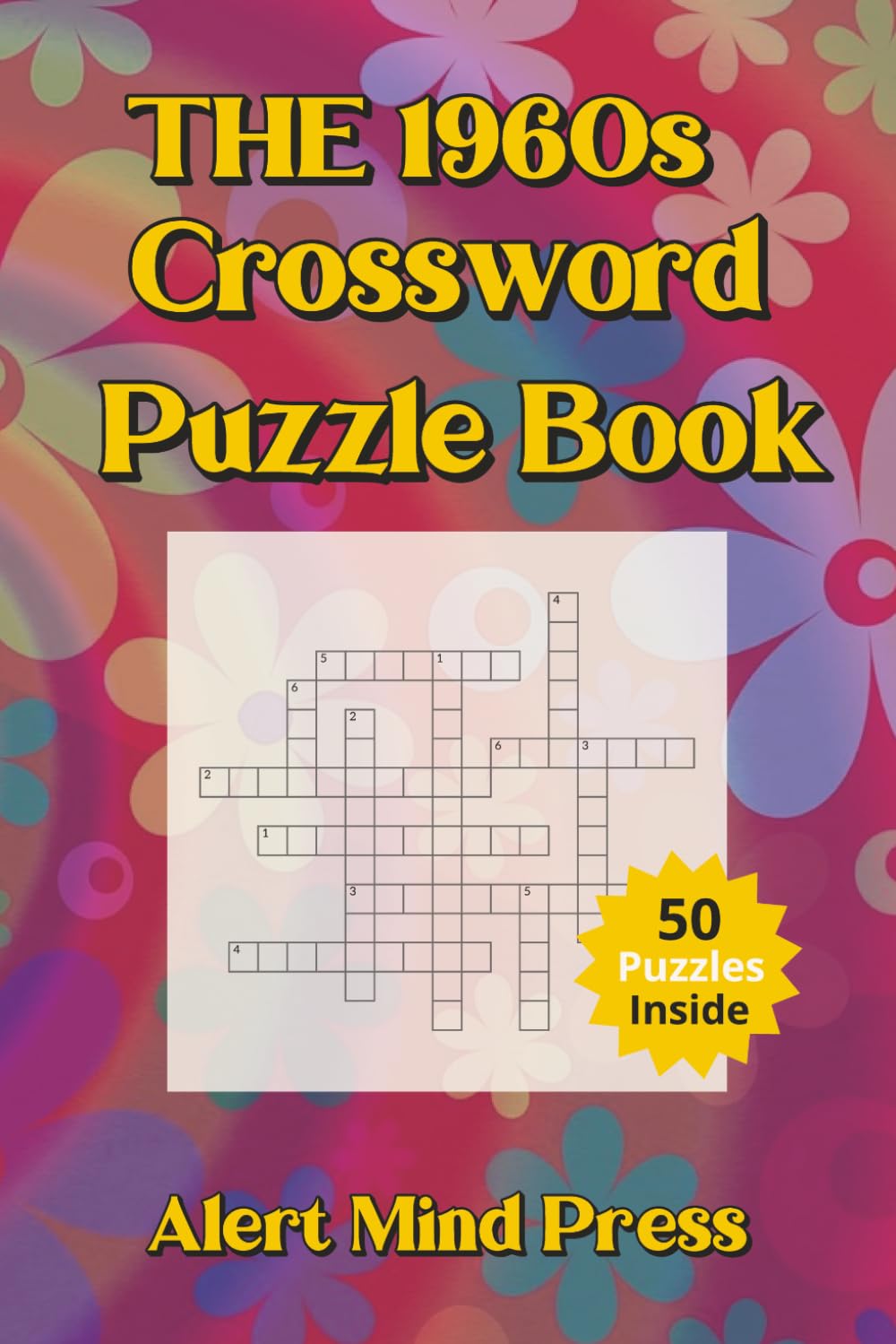 The 1960s Crossword Puzzle Book: 50 Nostalgic Puzzles for Adults and Seniors: Crossword about 1960s , Nostalgia, Retro, Swinging Sixties, Walk Down ... Times (Alert Mind Press Decades Crossword)