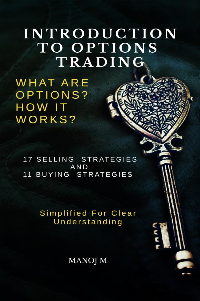 INTRODUCTION TO OPTIONS TRADING: SELLING AND BUYING OF OPTIONS EXPLAINED IN SIMPLE LANGUAGE WITH EXAMPLES AND DETAILED EXPLANATIONS ABOUT COMMON STRATEGIES USED