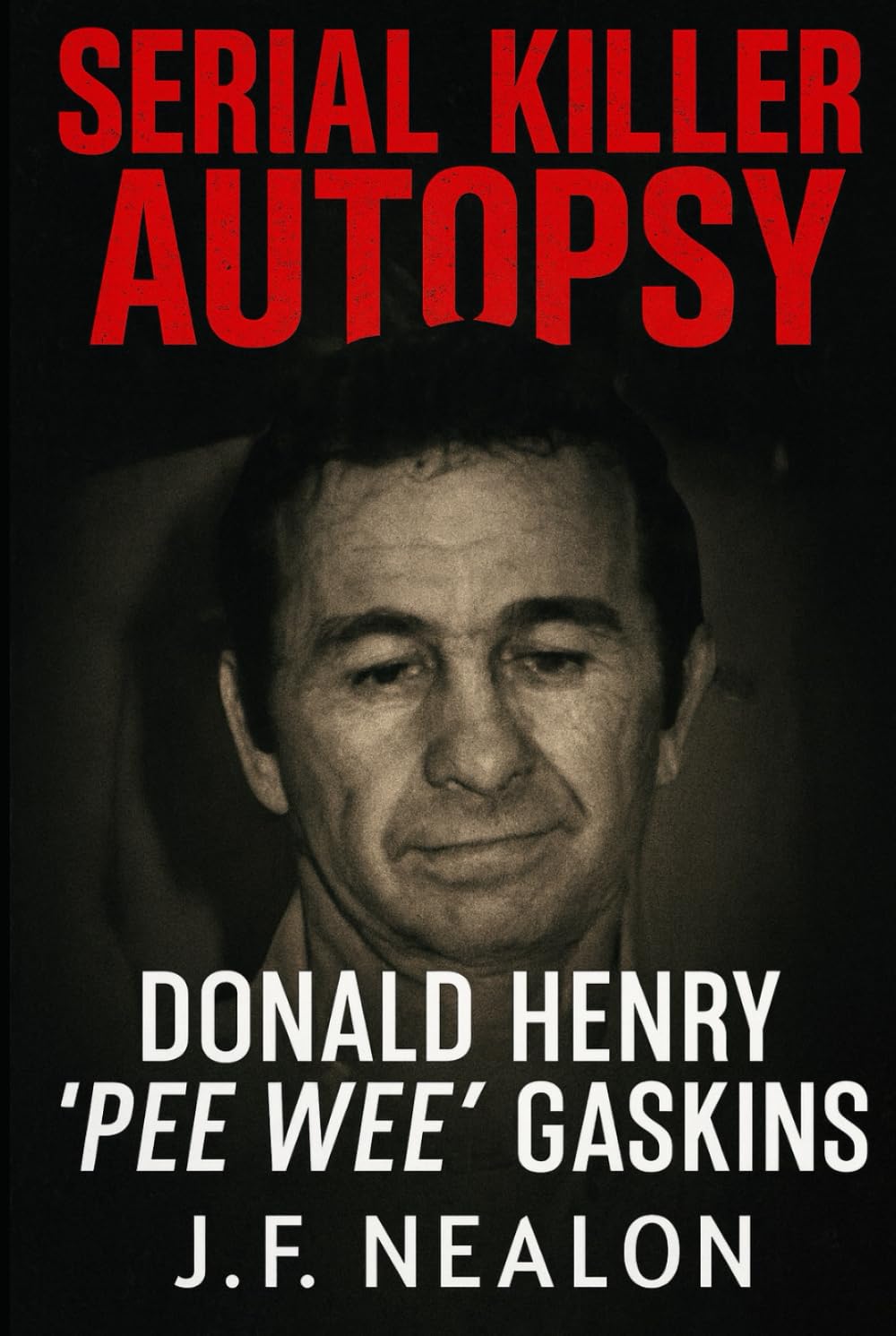 Serial Killer Autopsy: Donald Henry "Pee Wee" Gaskins