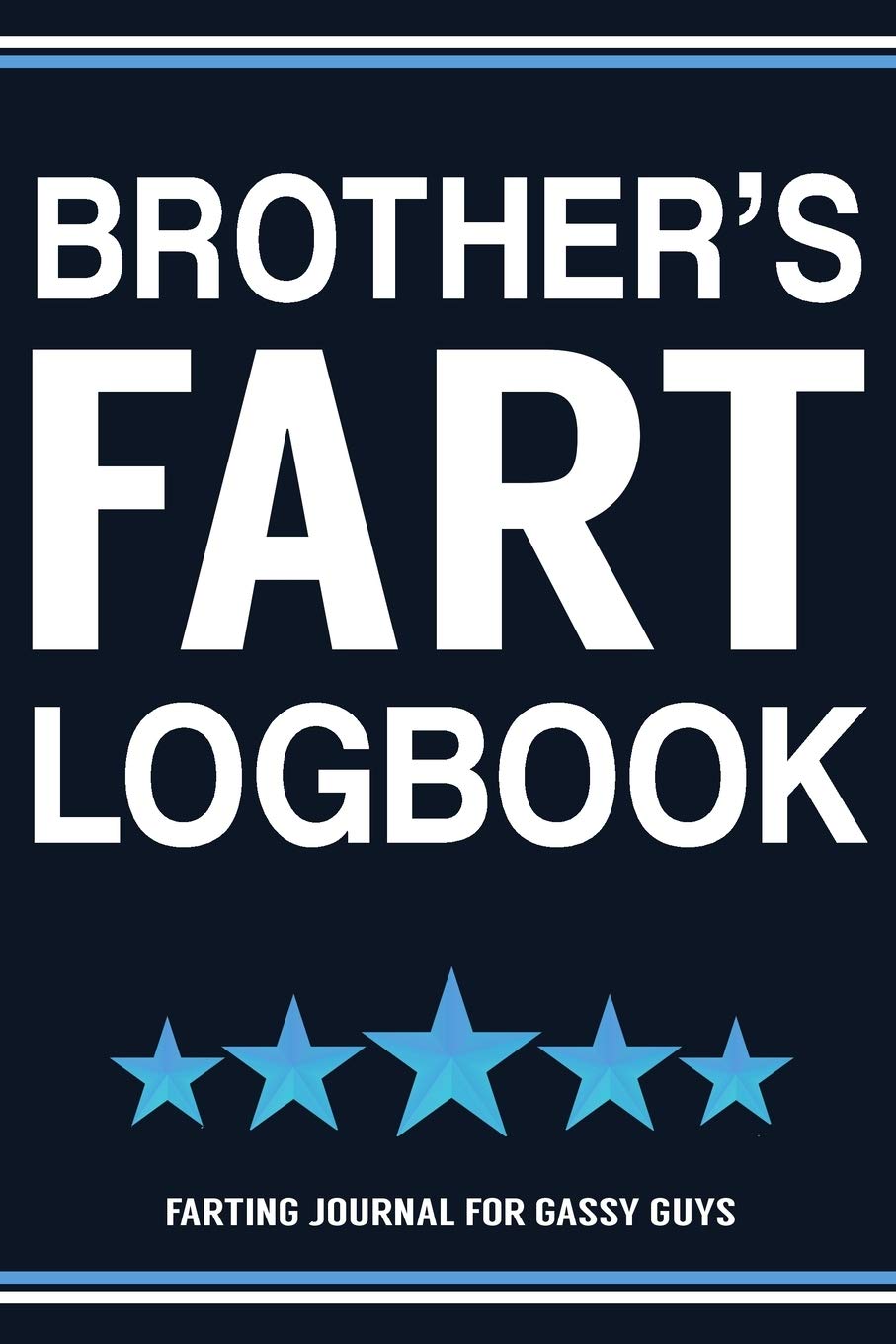 Brother's Fart Logbook Farting Journal For Gassy Guys: Brother Gift Funny Fart Joke Farting Noise Gag Gift Logbook Notebook Journal Guy Gift 6x9