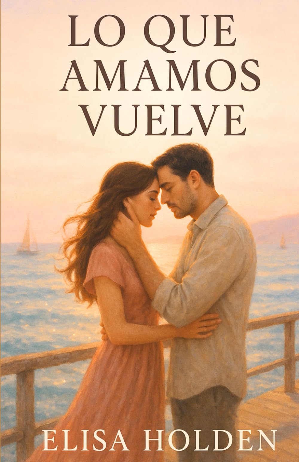 LO QUE AMAMOS VUELVE: Romance contemporáneo tierno y emocional en español, sobre segundas oportunidades, heridas que sanan y el amor que vuelve cuando menos lo esperas (Amor en Costa Azucena)