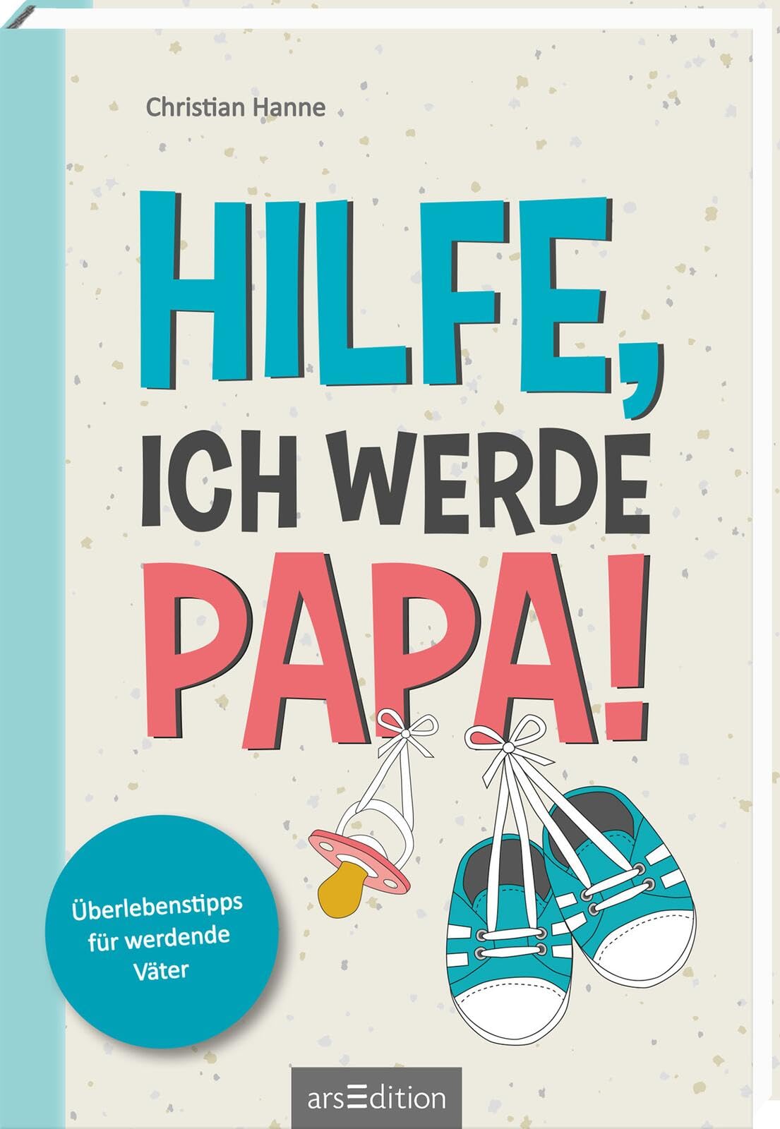 Hilfe, ich werde Papa!: Überlebenstipps für werdende Väter