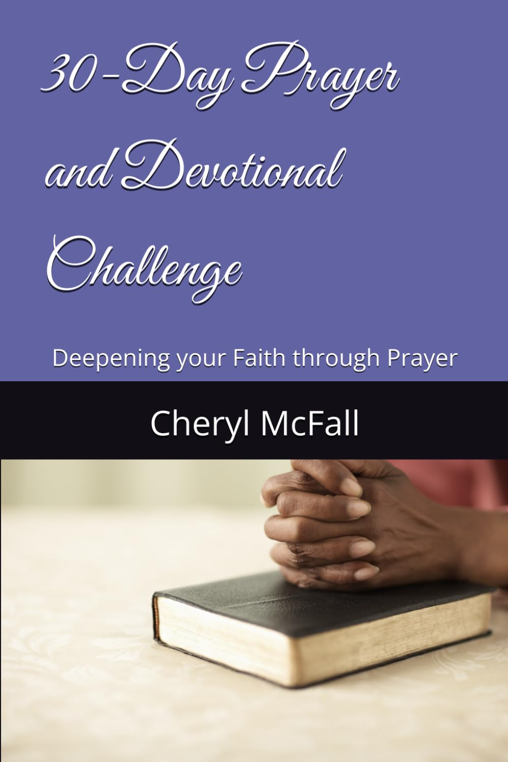 30-Day Prayer and Devotional Challenge: Deepening your Faith through Prayer