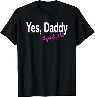 Yes Daddy Spank Me Females T-Shirt
