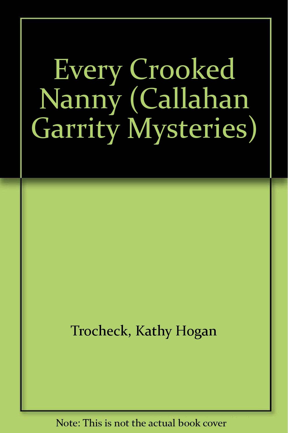 Every Crooked Nanny (Callahan Garrity Mysteries) Trocheck, Kathy Hogan