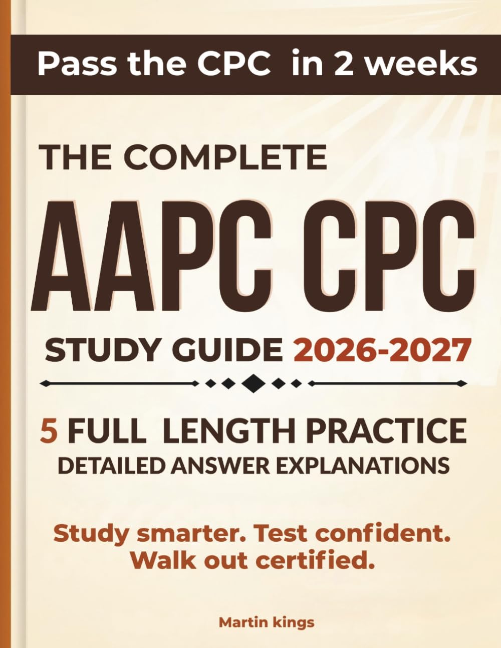 AAPC CPC Study Guide 2026–2027: Complete Exam Prep for the Certified Professional Coder Exam — Practice Tests, Medical Coding Review, E/M, CPT, ICD-10-CM, and 2-Week Study Plan