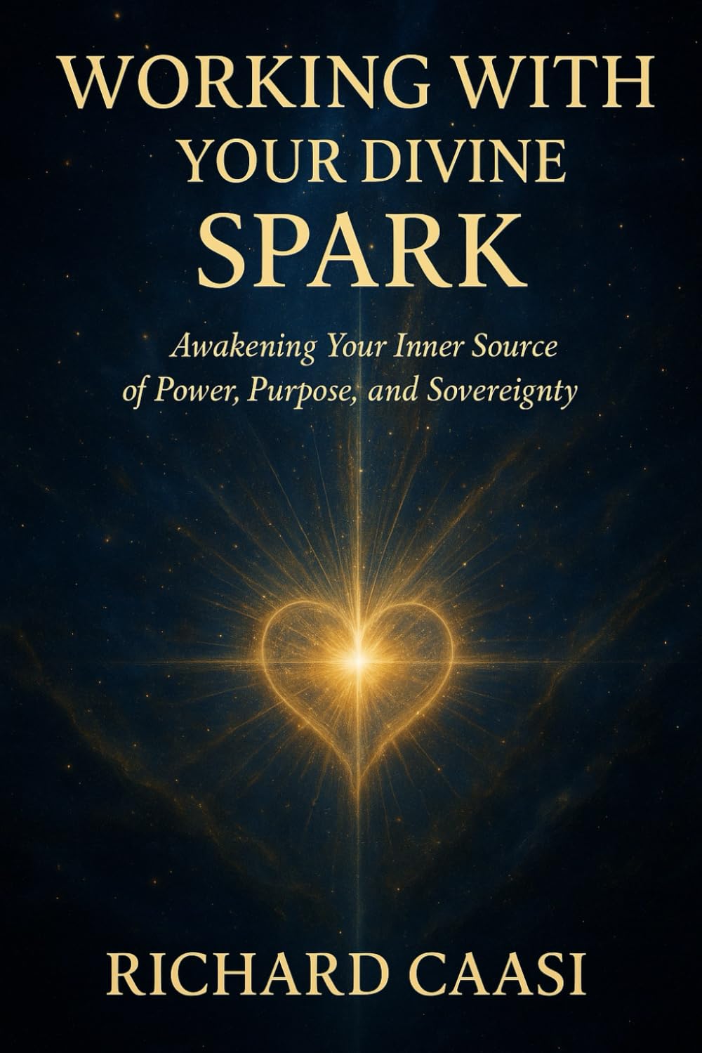 WORKING WITH YOUR DIVINE SPARK: Awakening Your Inner Source of Power, Purpose, and Sovereignty (Biohacking the Light Body)