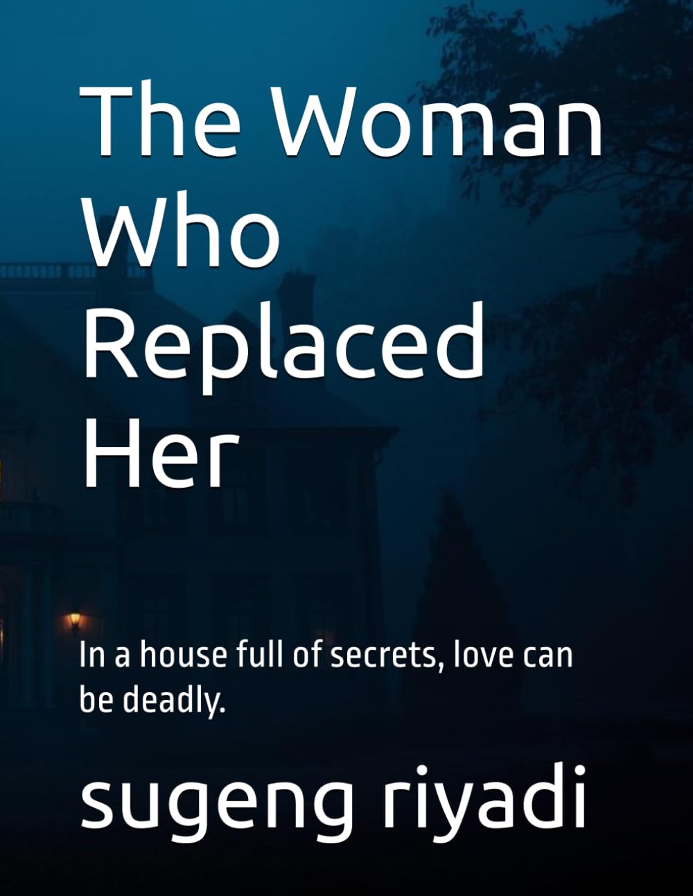 The Woman Who Replaced Her: In a house full of secrets, love can be deadly.