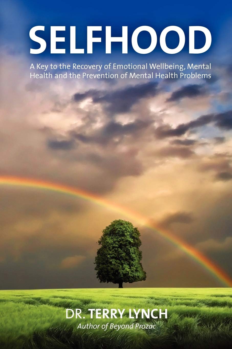 SELFHOOD: A Key to the Recovery of Emotional Wellbeing, Mental Health and the Prevention of Mental Health Problems or A Psychology Self Help Book for