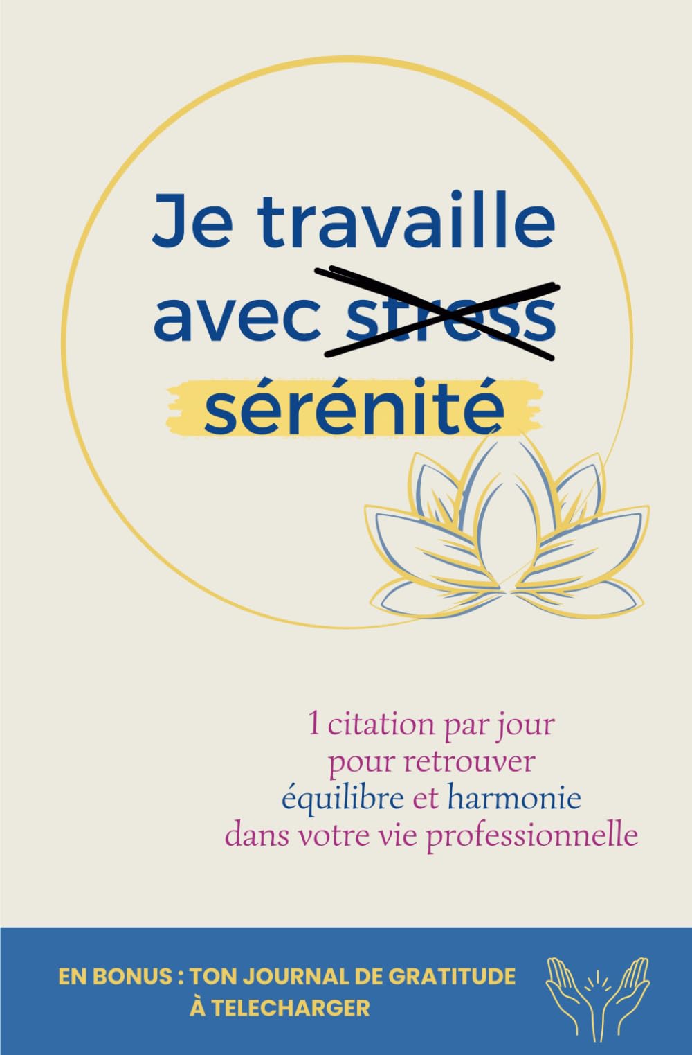 Je travaille avec sérénité: 52 clés pour retrouver équilibre et harmonie dans ta vie professionnelle