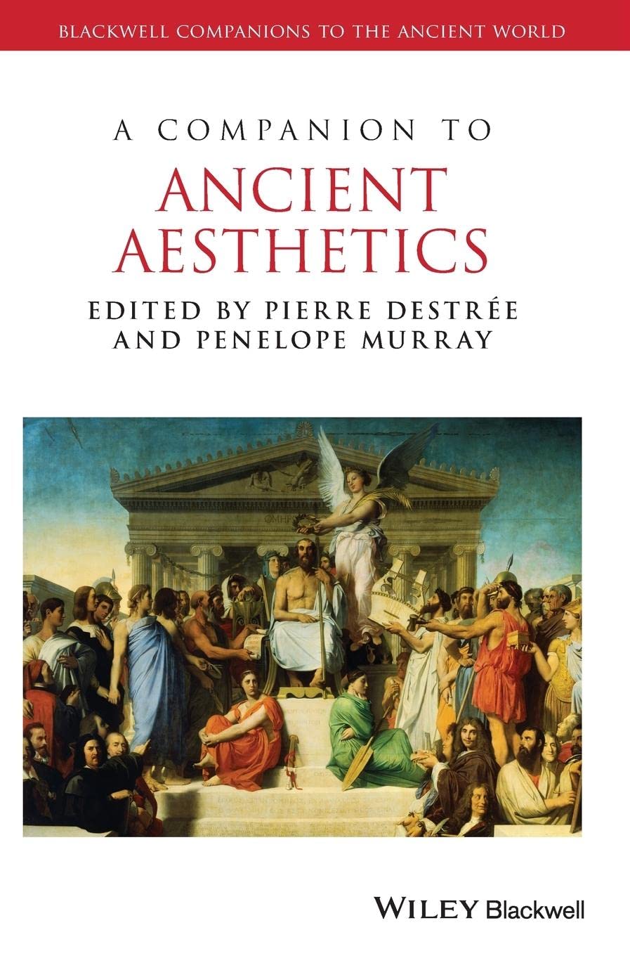 A Companion to Ancient Aesthetics: 121 (Wiley Companions to the Ancient World)
