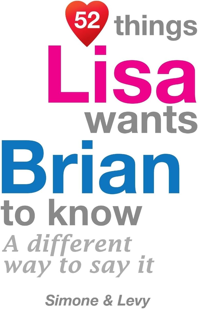 52 Things Lisa Wants Brian To Know: A Different Way To Say It (52 for You)