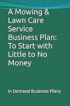 A Mowing & Lawn Care Service Business Plan: To Start with Little to No Money