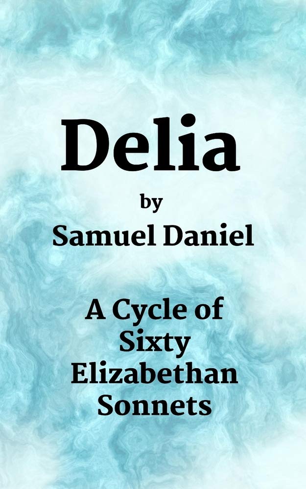 Delia: A Cycle of Sixty Elizabethan Sonnets: Volume 1 (Poetry for Personal Pleasure)