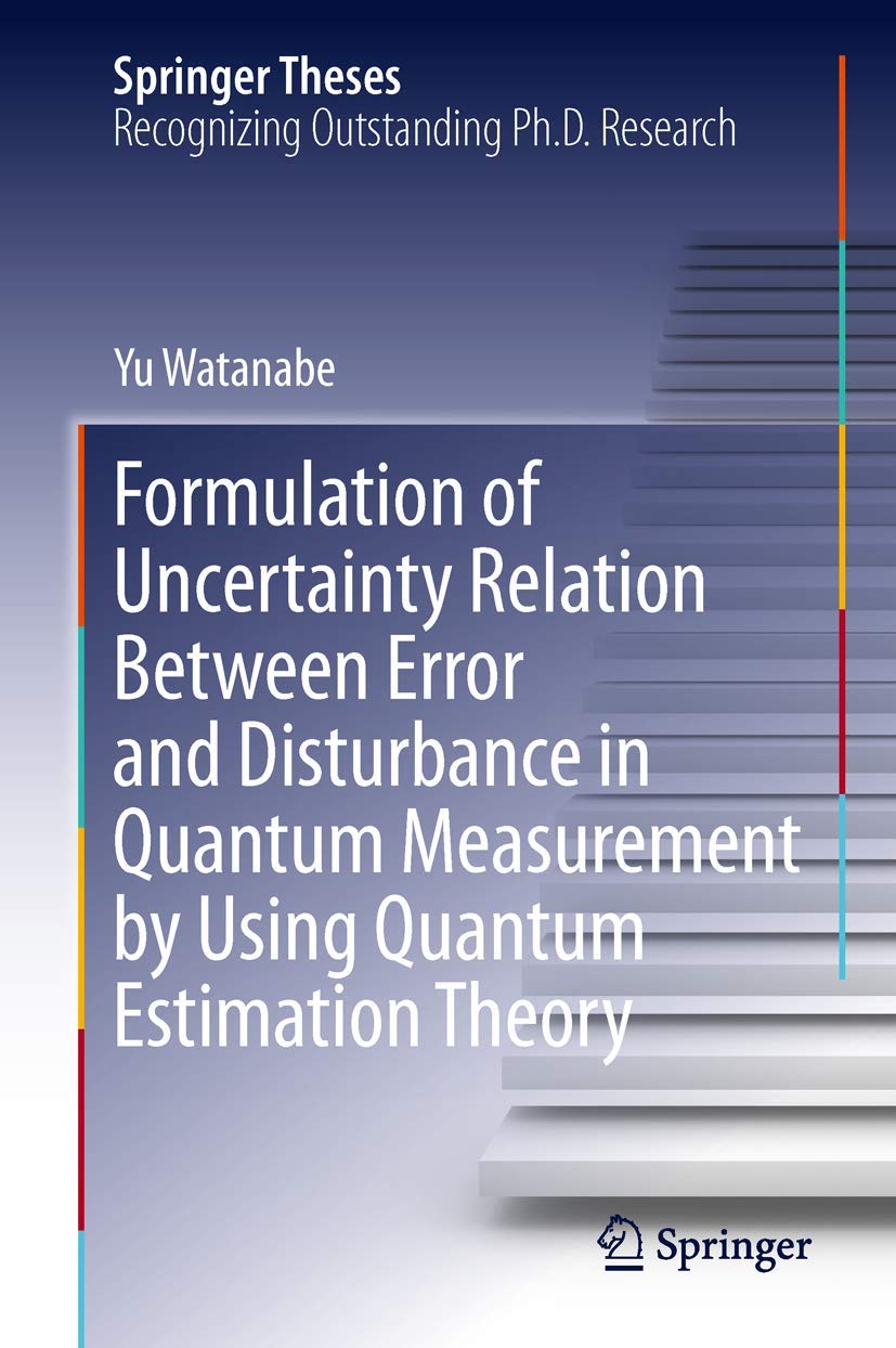 Buy Formulation of Uncertainty Relation Between Error and Disturbance in Quantum Measurement by Using Quantum Estimation Theory (Springer Theses) — BookShops.in