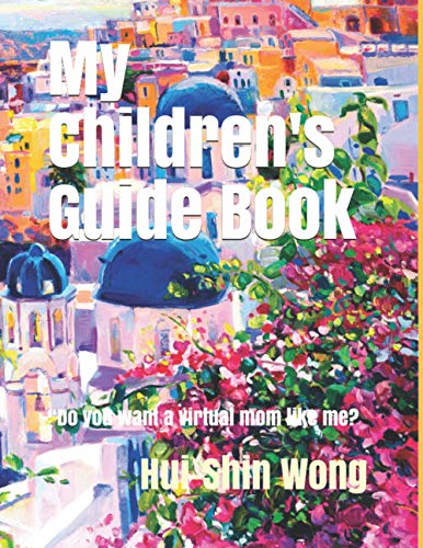 My Children's Guide Book: “Do you want a mom like me? I can be your virtual mom.” (Hui-Shin Wong Children Collection)