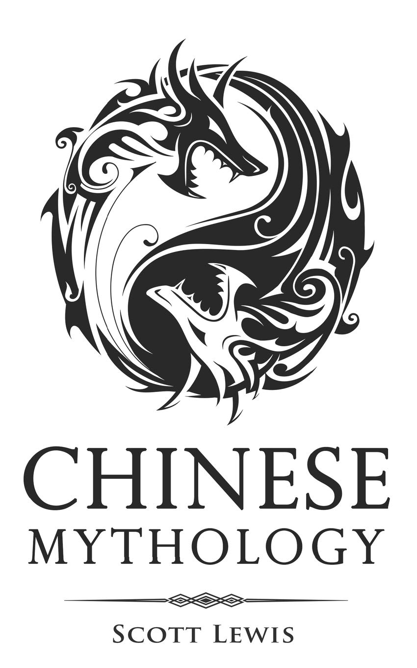 Chinese Mythology: Classic Stories of Chinese Myths, Gods, Goddesses, Heroes, and Monsters: 6 (Classical Mythology)