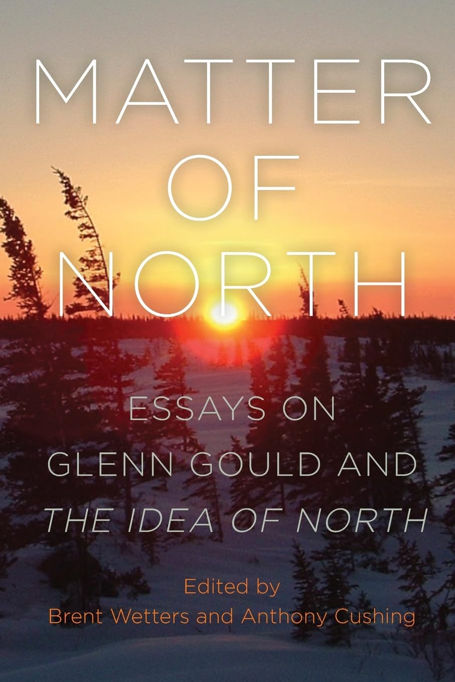 Matter of North: Essays on Glenn Gould and The Idea of North