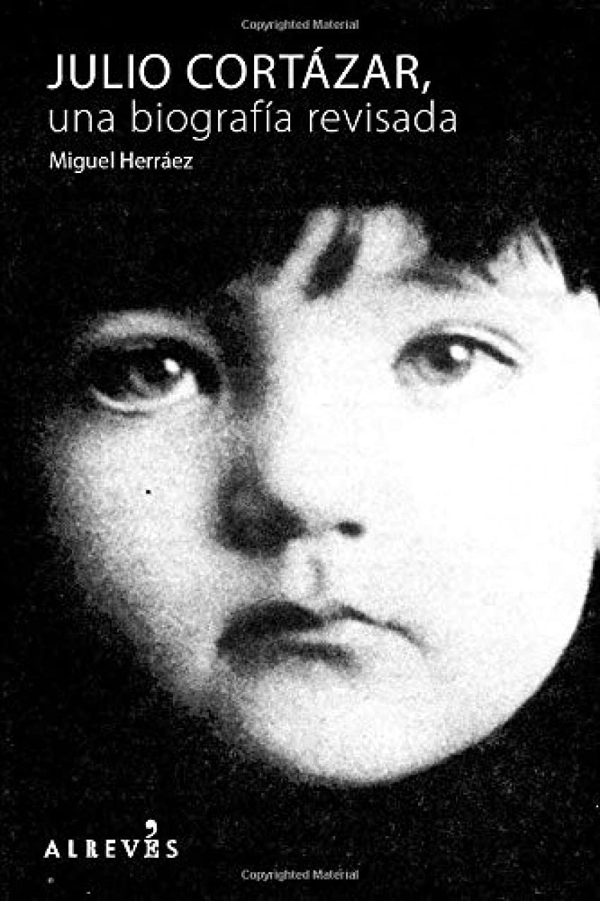 Julio Cortázar, una biografía revisada: Una Biografia Revisada