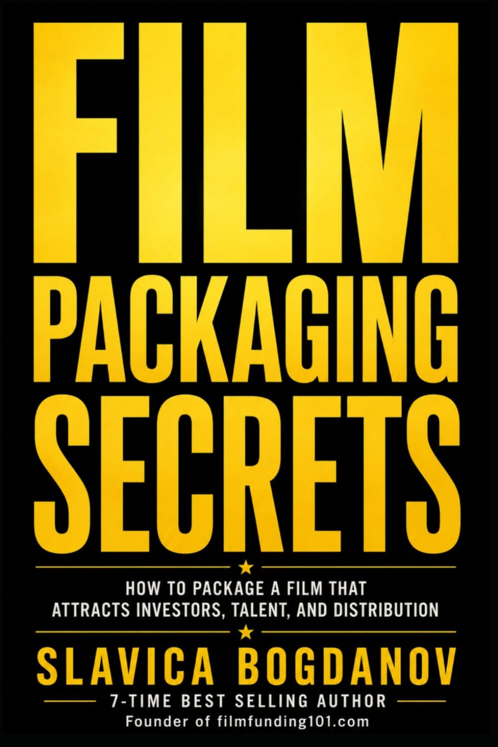 Film Packaging Secrets: How to Structure Projects That Attract Investors, Talent, Sales Agents, and Distribution (Film Financing & Producing Mastery Series)