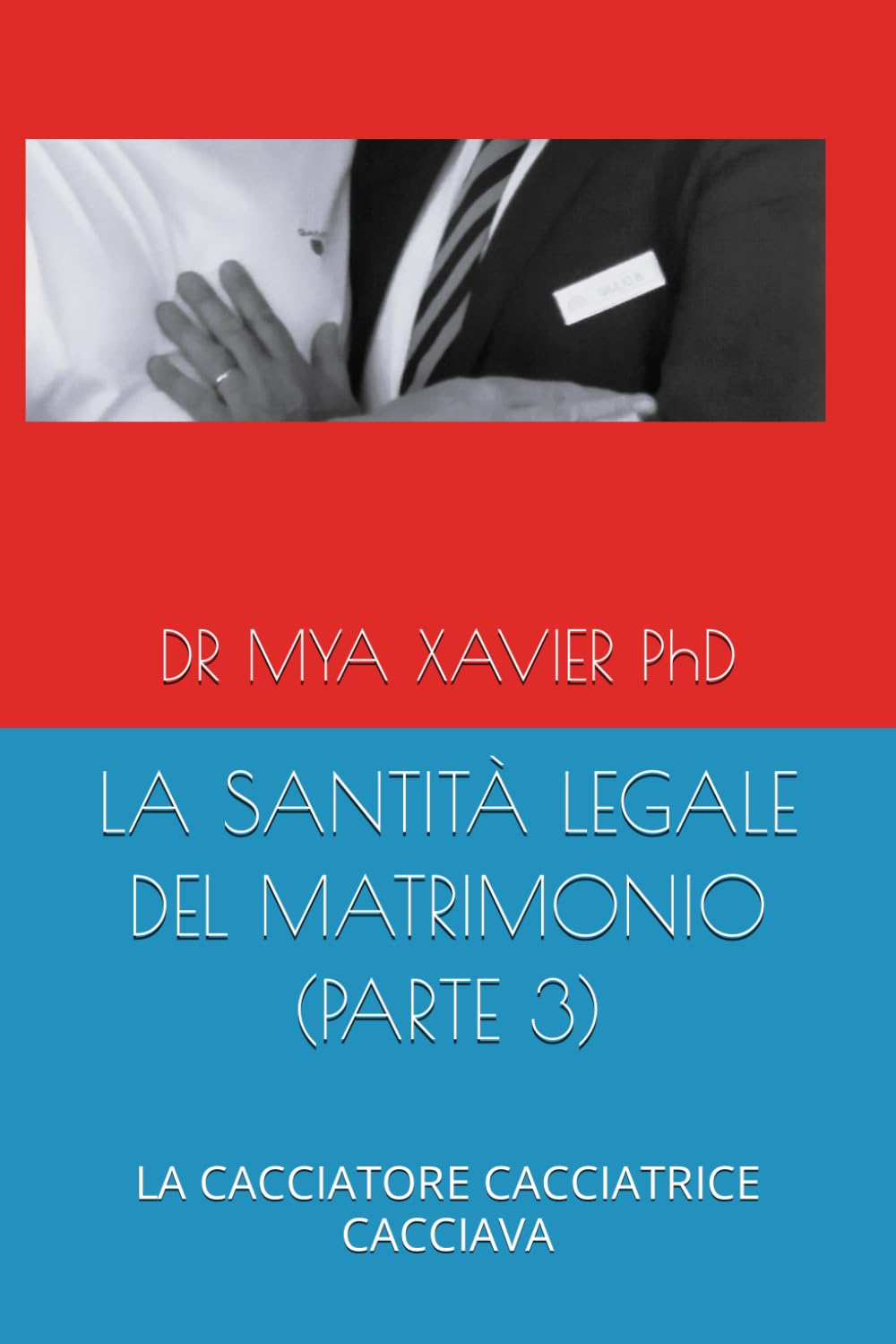 LA SANTITÀ LEGALE DEL MATRIMONIO (PARTE 3): LA CACCIATORE CACCIATRICE CACCIAVA