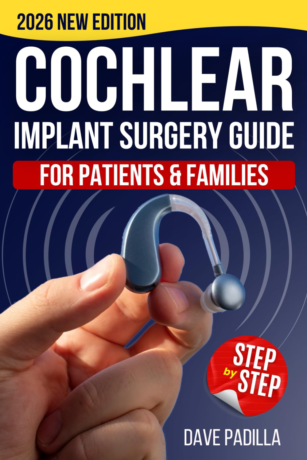 Cochlear Implant Surgery Guide for Patients & Families: The Step-by-Step Roadmap to Confidently Prepare, Recover Faster, and Reclaim Your Hearing Without Fear or Confusion