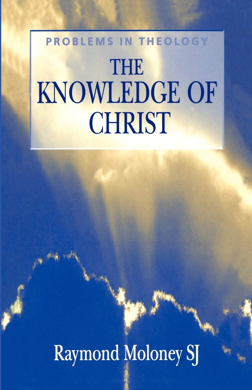 The Knowledge of Christ (Problems in Theology)-Raymond Moloney S
