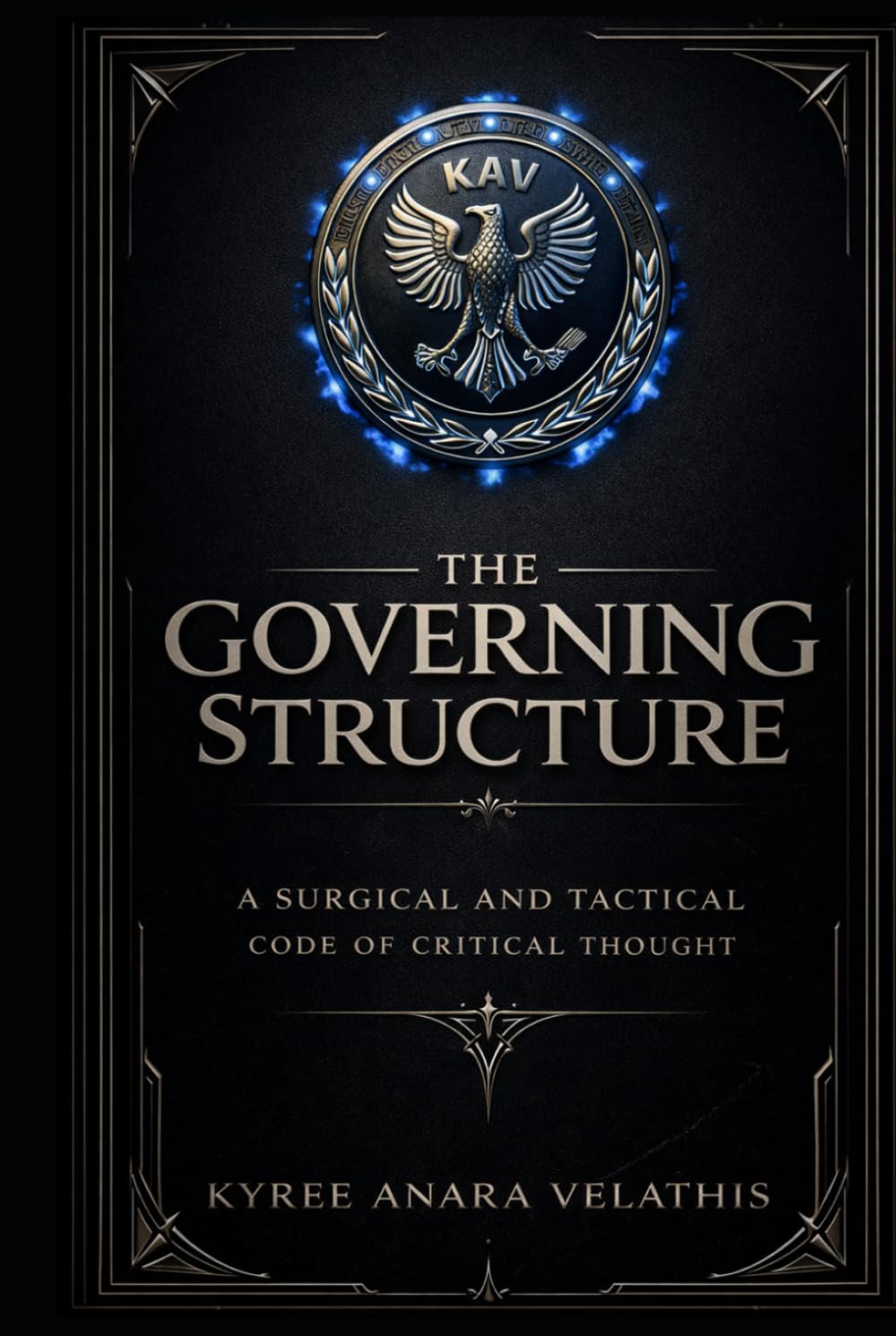 THE GOVERNING STRUCTURE A Surgical and Tactical Codex of Critical Thought: A Surgical and Tactical Codex of Critical Thought