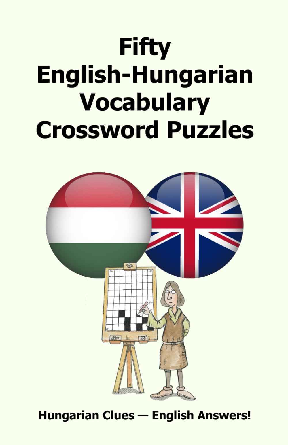 Fifty English-Hungarian Vocabulary Crossword Puzzles: Hungarian Clues – English Answers!