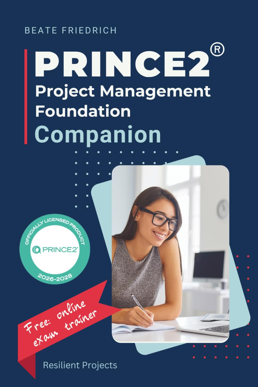 PRINCE2® Project Management Foundation Companion: Concise Exam Preparation with Practice Questions, Mock Exams and the UrbanVertical Case Study (PRINCE2® Exam Series)