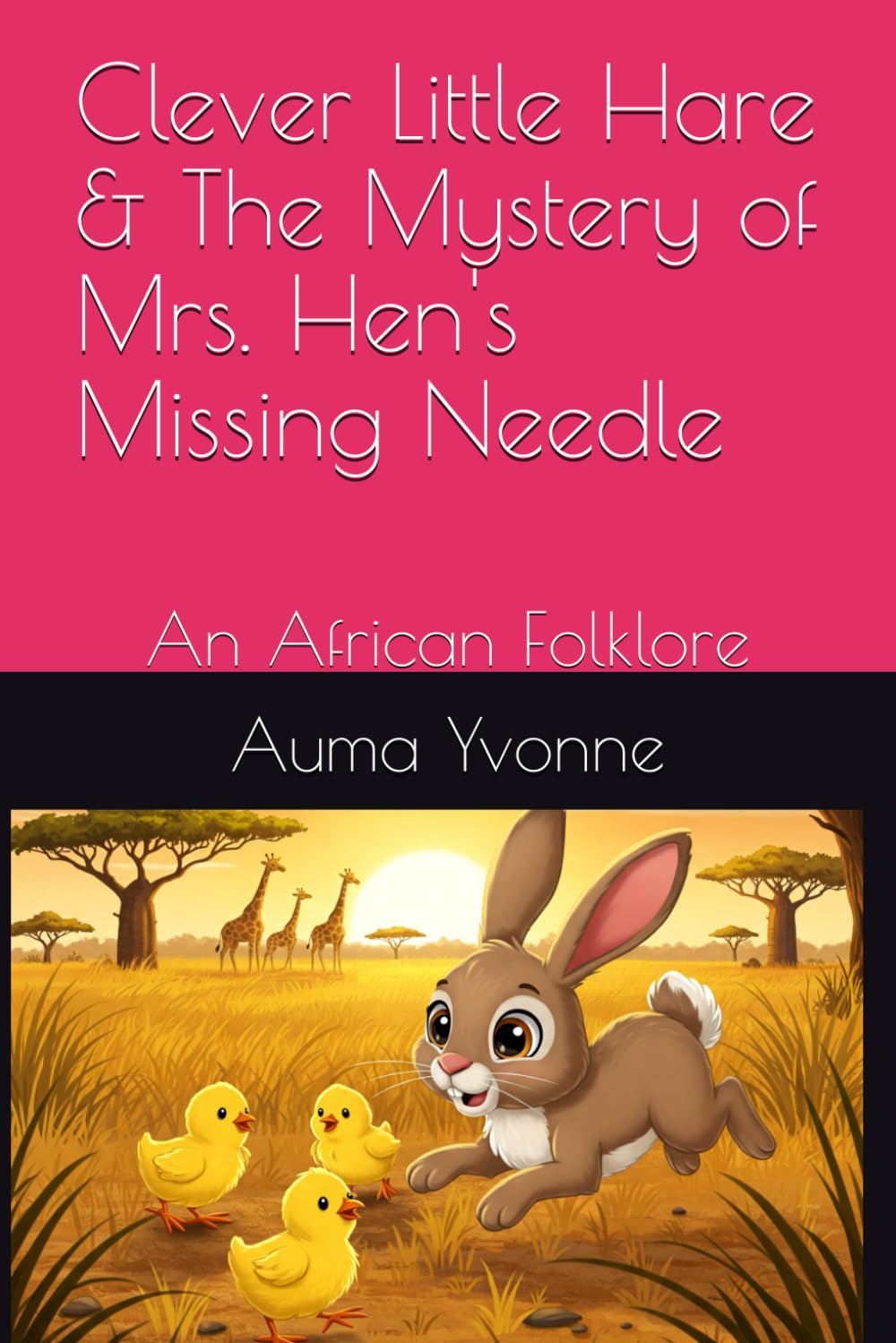 Clever Little Hare & The Mystery of Mrs. Hen's Missing Needle: An African Folklore