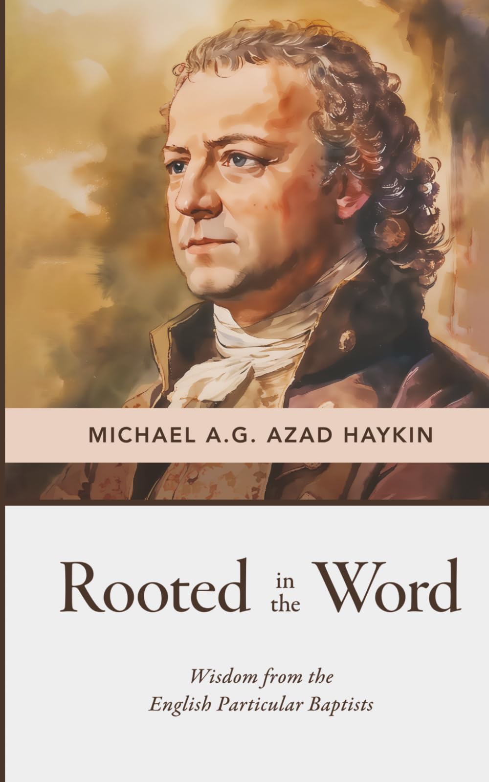 Rooted in the Word: Wisdom from the English Particular Baptists