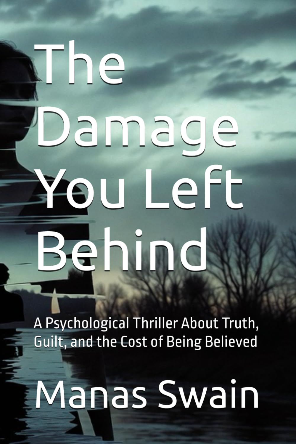 The Damage You Left Behind: A Psychological Thriller About Truth, Guilt, and the Cost of Being Believed