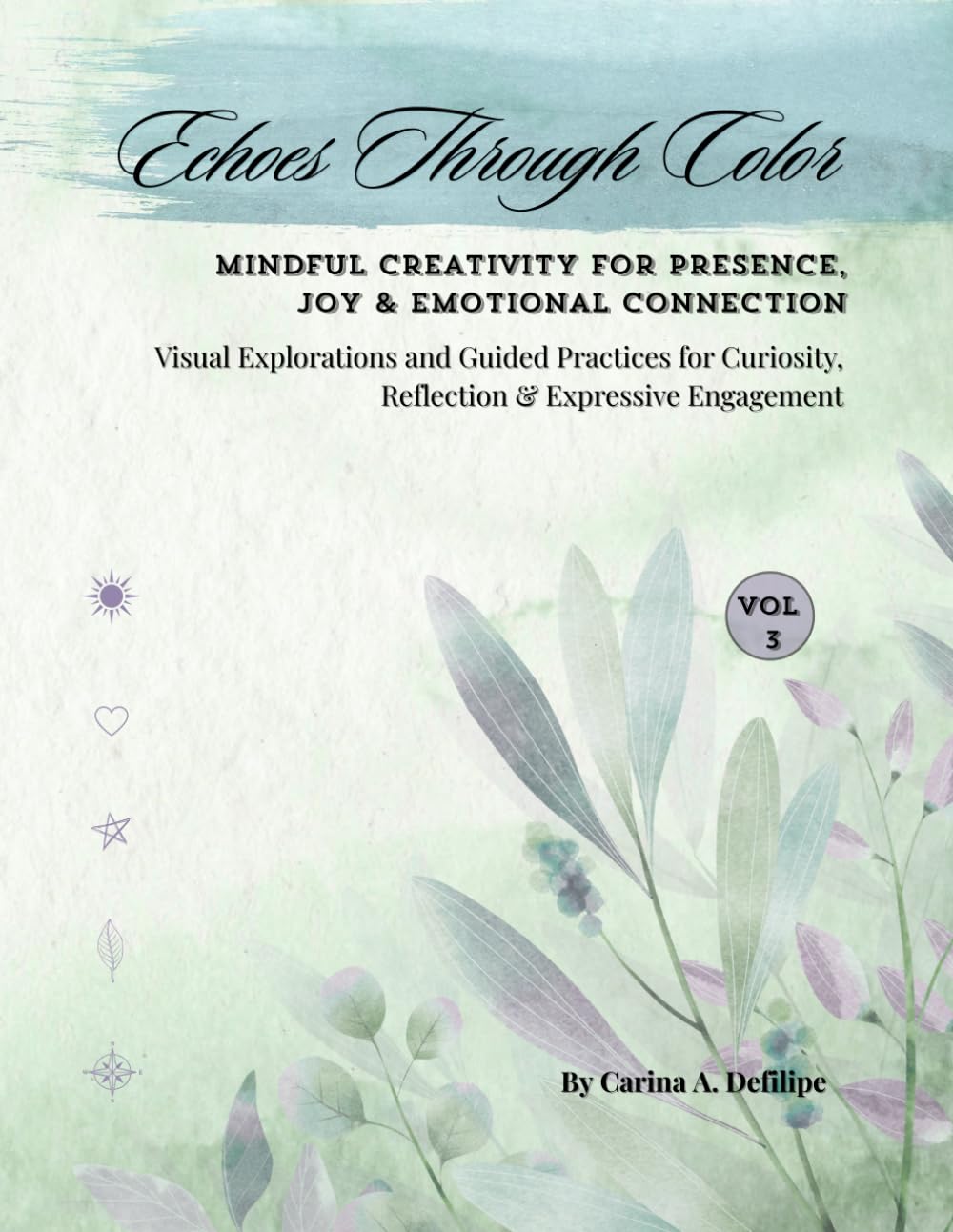 Echoes Through Color: Volumen 3: Mindful Creativity for Presence, Joy & Emotional Connection , Volumen 3