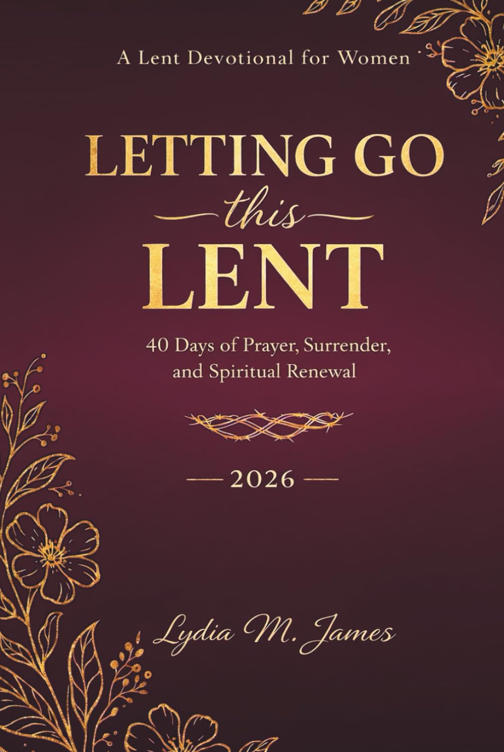LETTING GO this LENT: 40 Days of Prayer, Surrender, and Spiritual Renewal