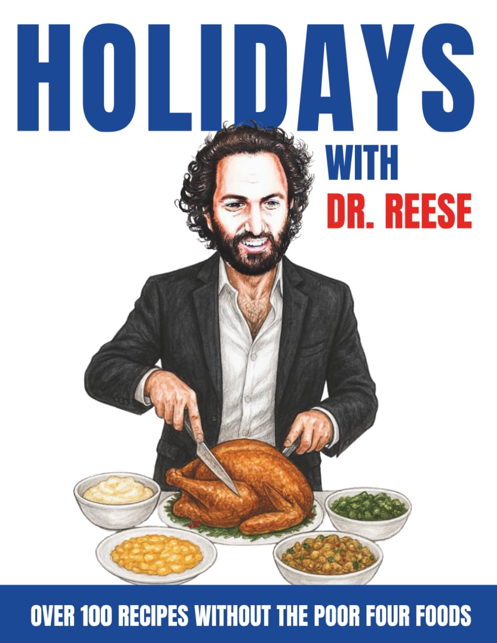 Holidays With Dr. Reese: Over 100 Recipes Without the Poor Four Foods (Head-To-Toe Healing Cookbooks)