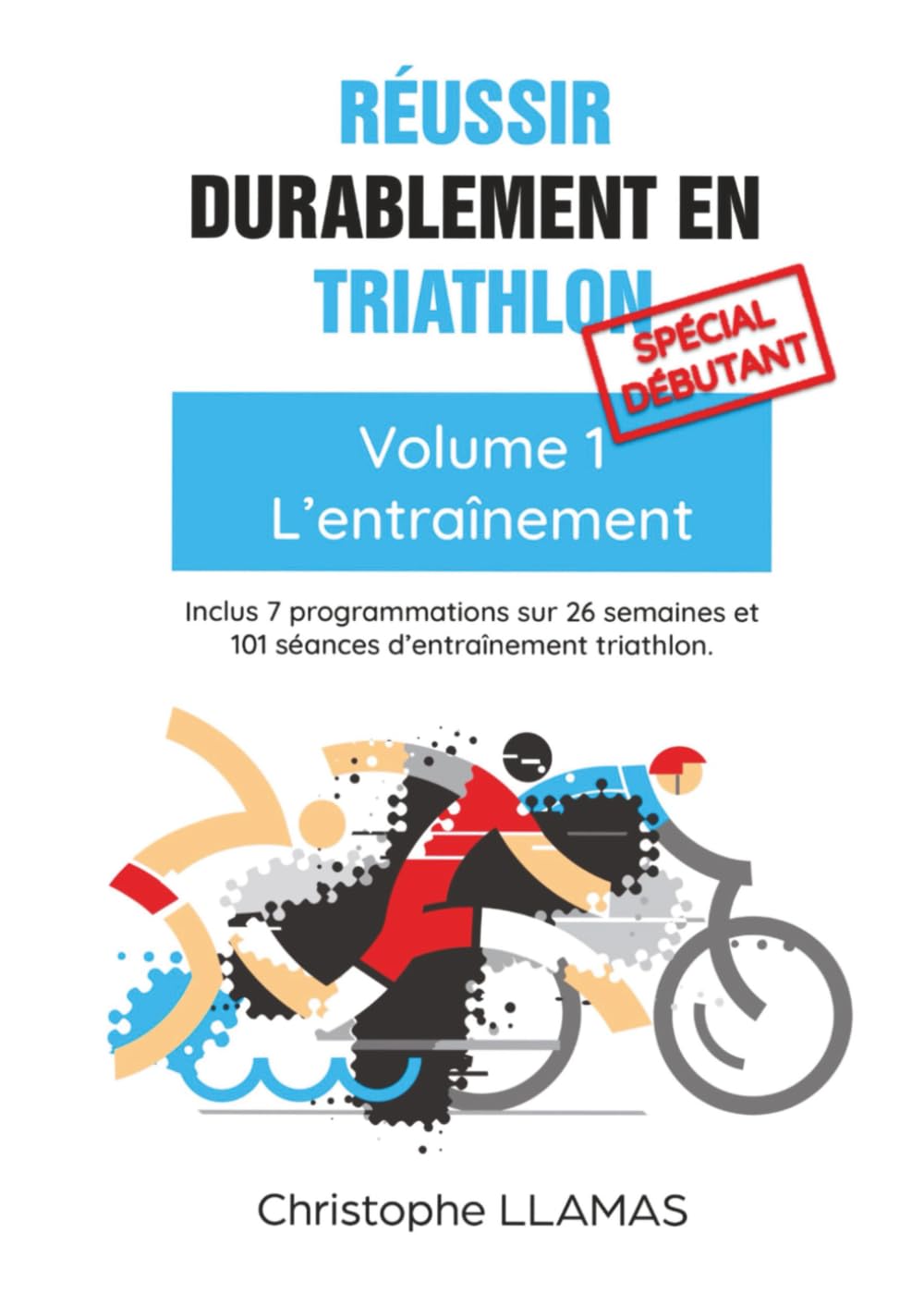 Réussir durablement en triathlon : L'entraînement: Volume 1