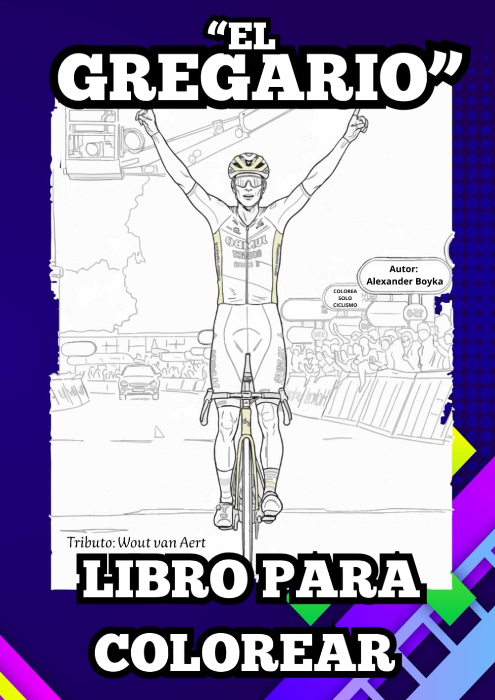 Libro para colorear de ciclismo de Ruta del GREGARIO Wout van Aert para niños, adolescentes y adultos ciclistas:: 56 diseños realistas para dar rienda suelta a tu creatividad.