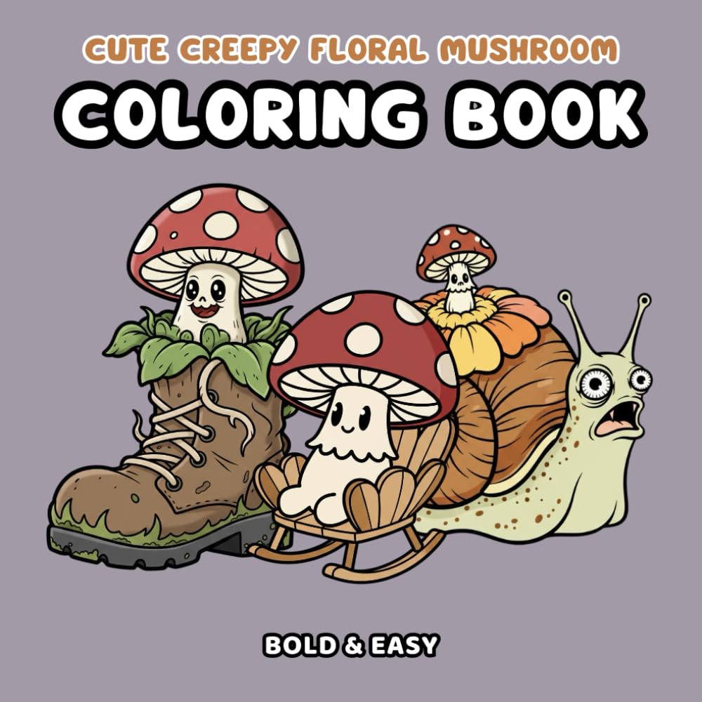 Cute Creepy Floral Mushroom Coloring Book: Bold & Easy Designs for Relaxation and Stress Relief