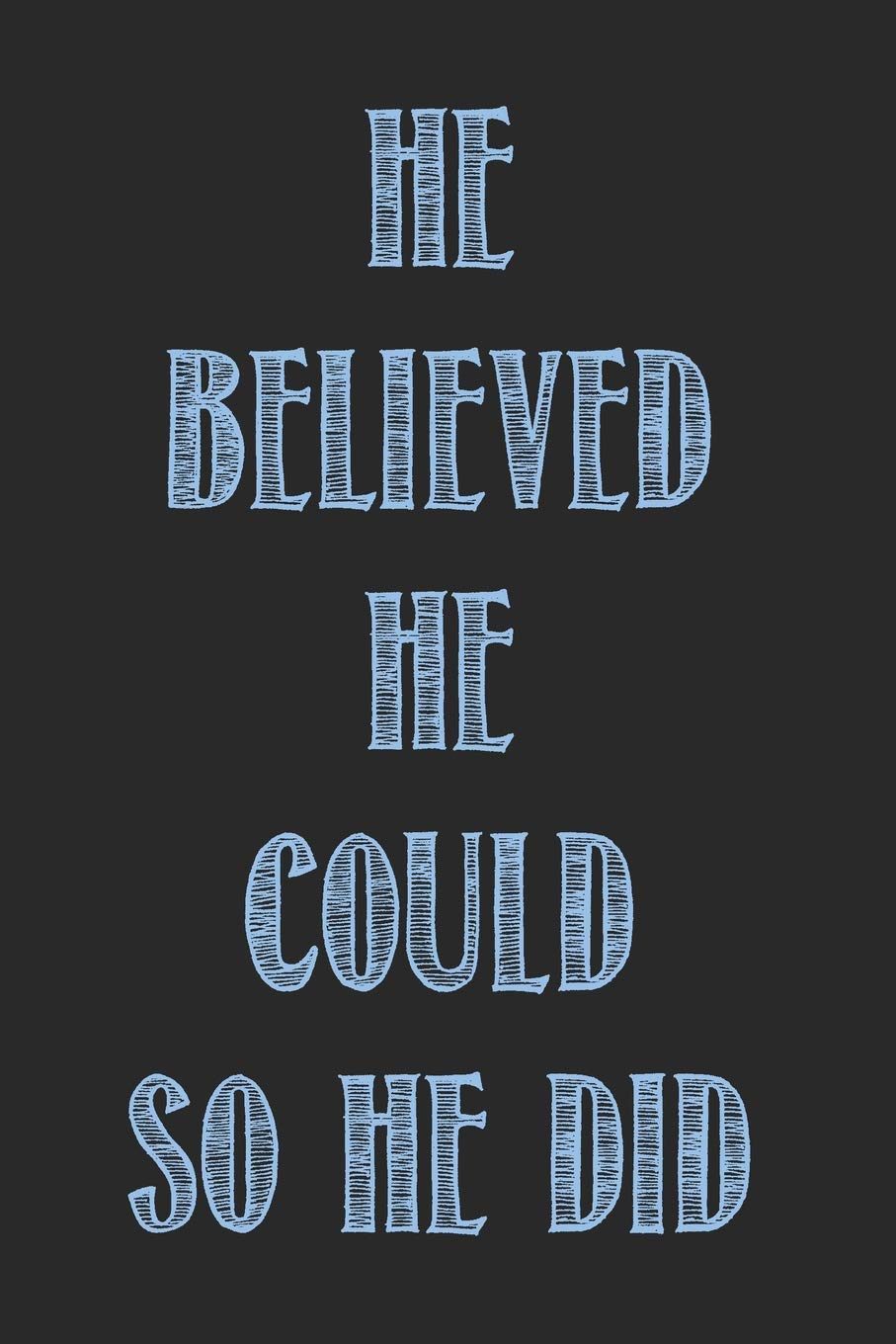 He Believed He Could So He Did: Graduation gift idea for boys, blank lined journal to make graduation advice book or give as notebook for planning or creative writing