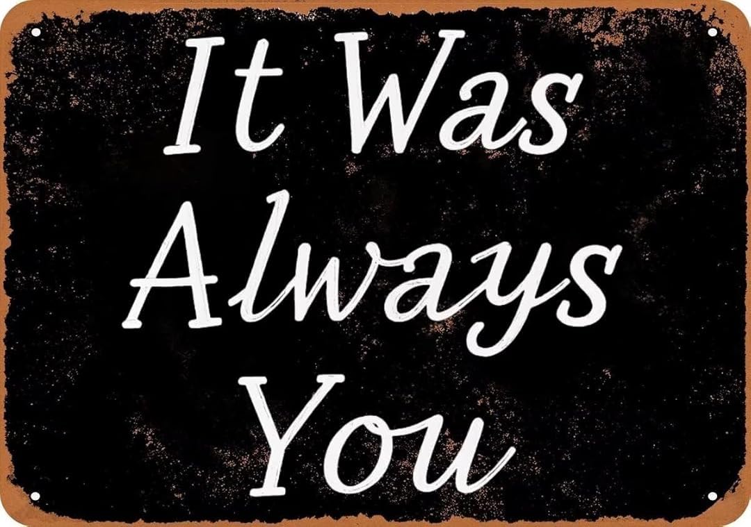 It Was Always You Rustic Metal Tin Sign Kitchen Vintage Signs Cave Decor Wall Art Poster for Farmhouse Garden Bar Club 8x12 Inch