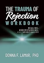The Trauma of Rejection Workbook: Healing, Understanding and Spirituality