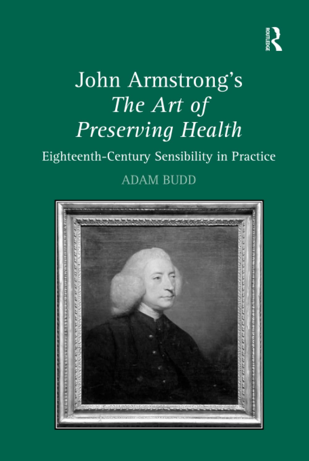 John Armstrong's The Art of Preserving Health: Eighteenth-Century Sensibility in Practice