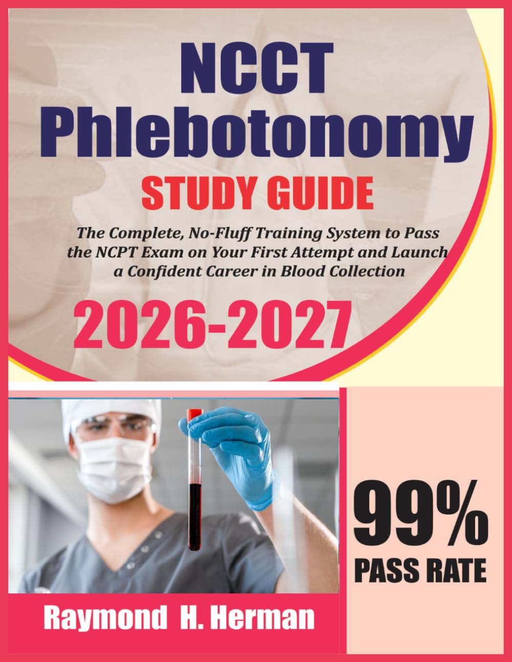 NCCT Phlebotomy Study Guide 2026-2027: The Complete, No-Fluff Training System to Pass the NCPT Exam on Your First Attempt and Launch a Confident Career in Blood Collection