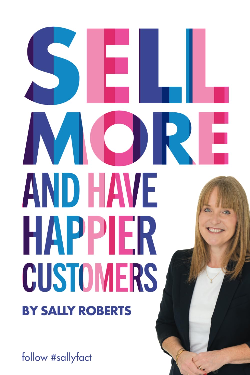 Sell More and Have Happier Customers: #sallyfact