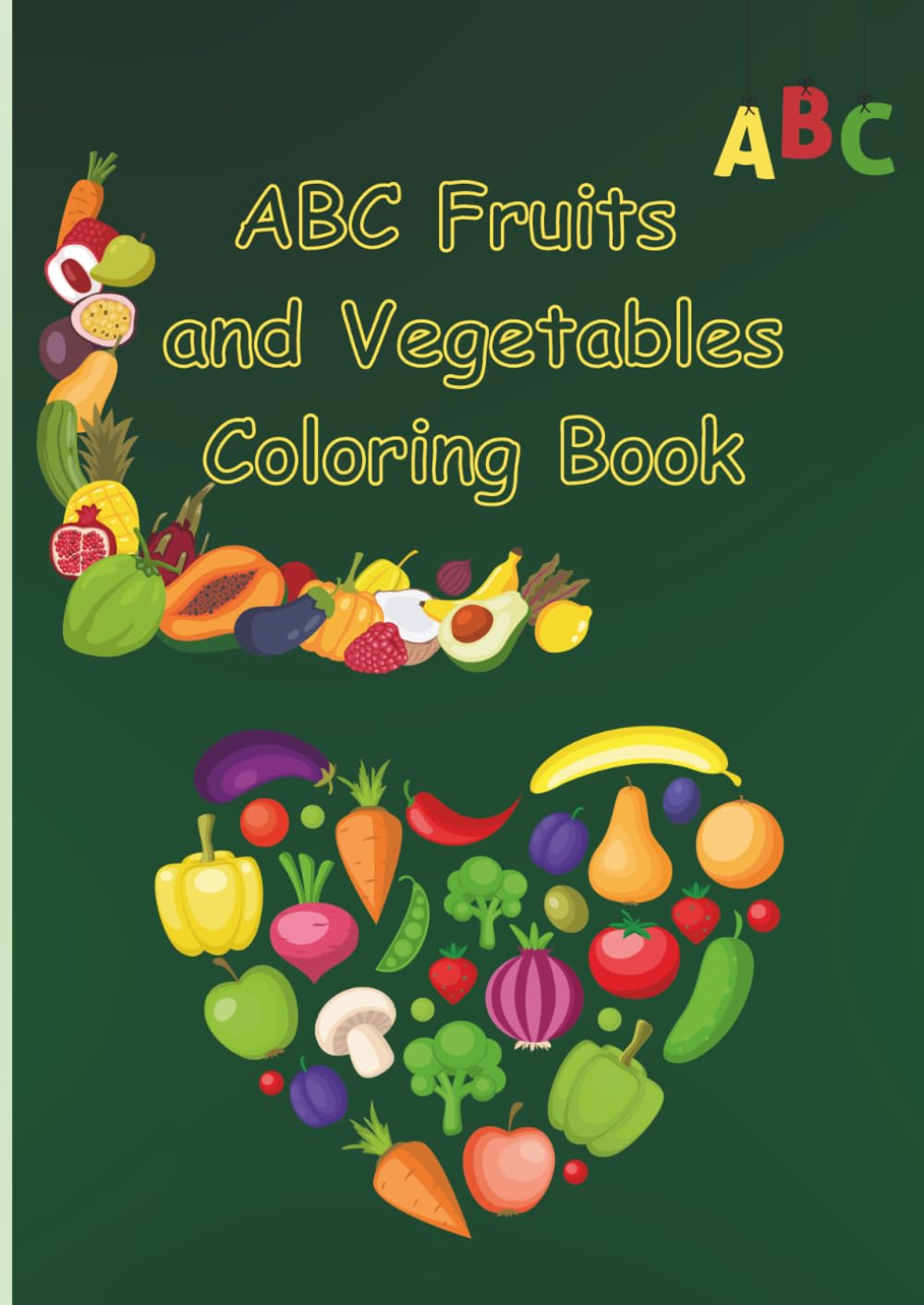 Cute Fruits and Vegetables Coloring Book: Educational Coloring Book with Fruits and Vegetables in Alphabetical Order for Preschoolers Ages 3-5