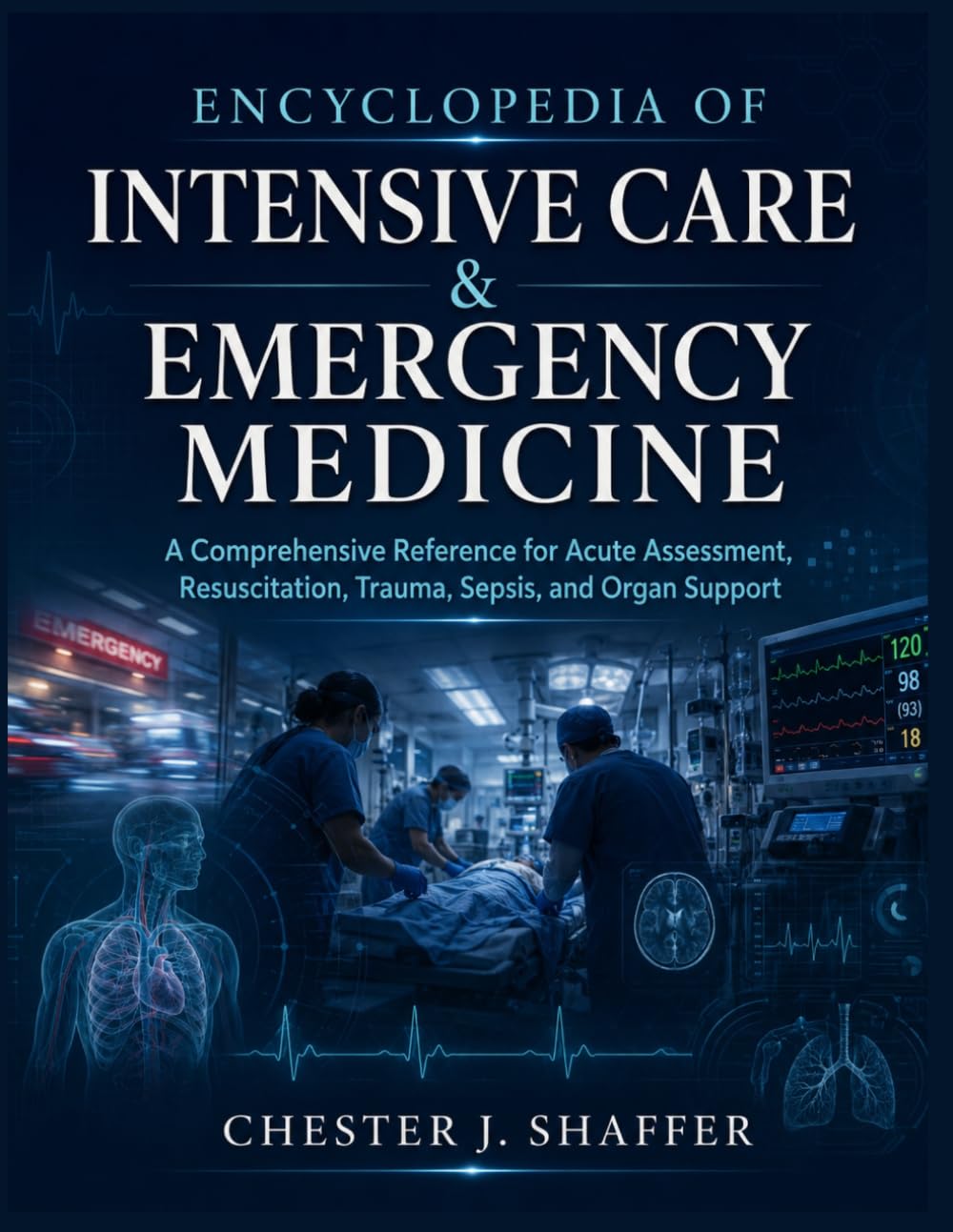 Encyclopedia of Intensive Care & Emergency Medicine: A Comprehensive Reference for Acute Assessment, Resuscitation, Trauma, and Organ Support