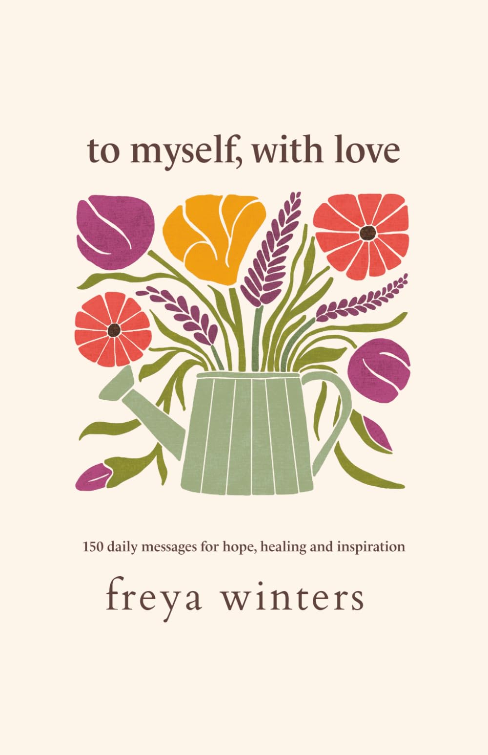 To Myself, With Love: 150 Daily Messages for Hope, Healing and Inspiration