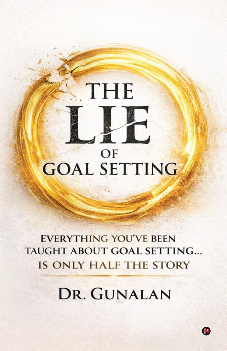 The Lie of Goal Setting: Everything You’ve Been Taught About Goal setting...is Only Half the Story